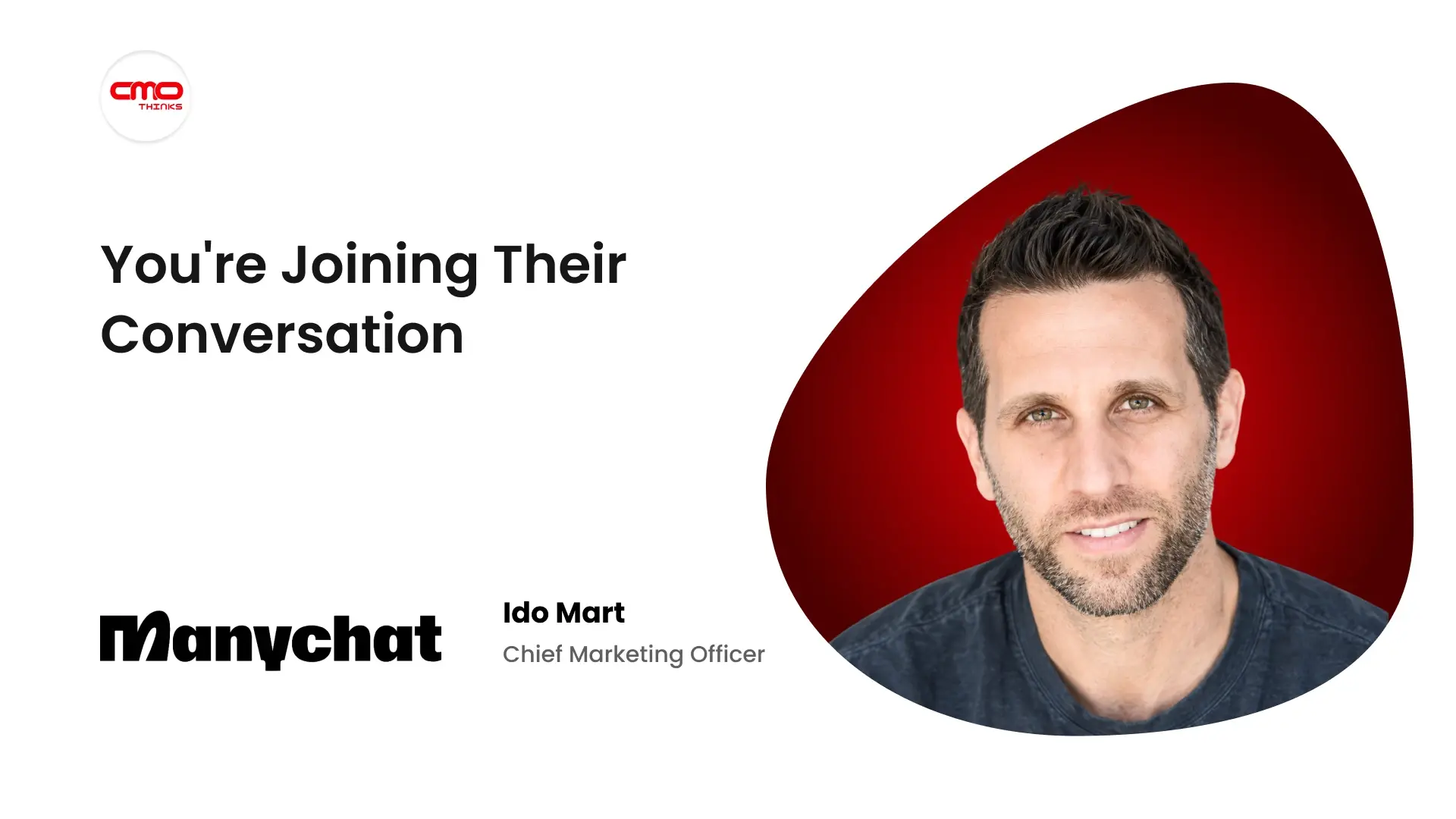 “You're Joining Theirs”, Manychat CMO Ido Mart on Why Brands Are No Longer the Ones Starting the Conversation