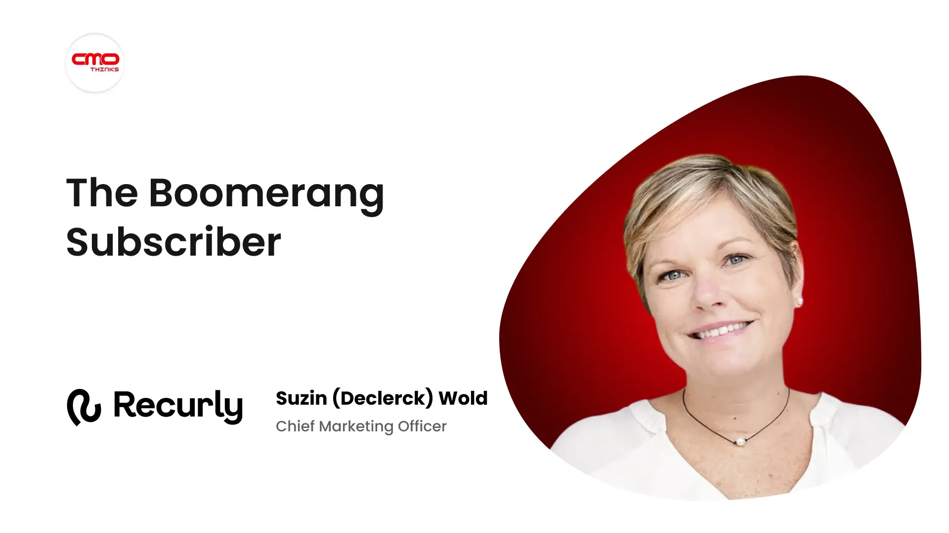 Meet the “Boomerang Subscriber”, Suzin Wold, CMO, Recurly on why “Cancellation isn't the End of the Relationship”.